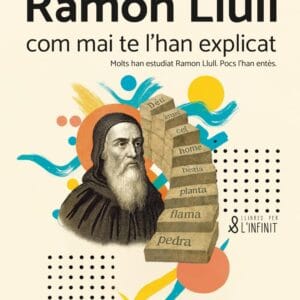 Ramon Llull com mai te l’han explicat: Els nou principis lul·lians per entendre el món com mai l’has vist